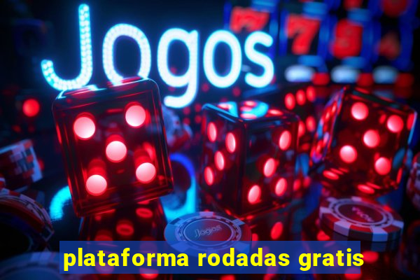 plataforma rodadas gratis